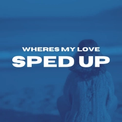 Обкладинка: Where's My Love (Sped Up)